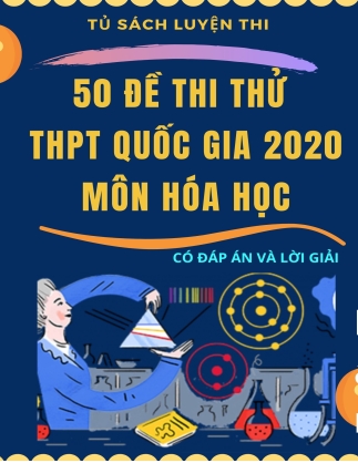 50 Đề thi thử THPT Quốc gia 2020 môn Hóa học - Phạm Minh Hải (Có đáp án và giải chi tiết)