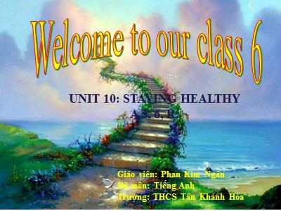 Bài giảng môn Tiếng Anh Lớp 6 - Unit 10: Staying healthy - Phan Kim Ngân